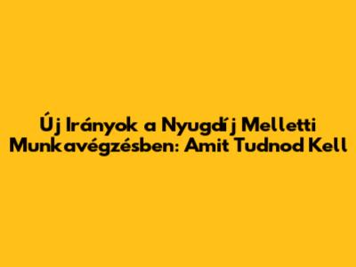 Új Irányok a Nyugdíj Melletti Munkavégzésben: Amit Tudnod Kell