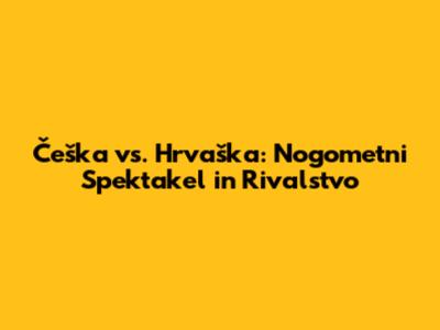 Češka vs. Hrvaška: Nogometni Spektakel in Rivalstvo