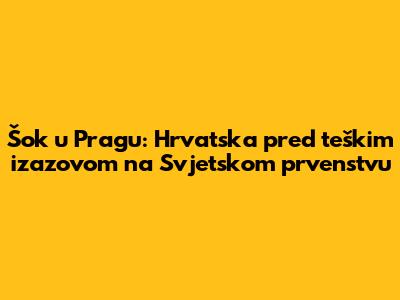 Šok u Pragu: Hrvatska pred teškim izazovom na Svjetskom prvenstvu
