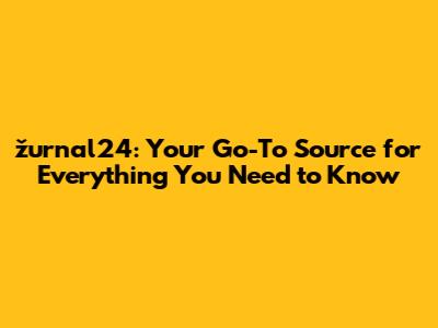 žurnal24: Your Go-To Source for Everything You Need to Know
