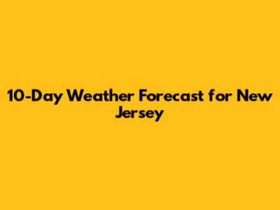 10-Day Weather Forecast for New Jersey