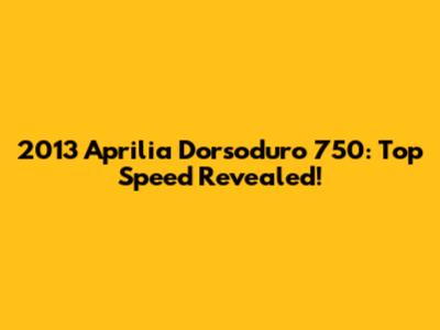 2013 Aprilia Dorsoduro 750: Top Speed Revealed!