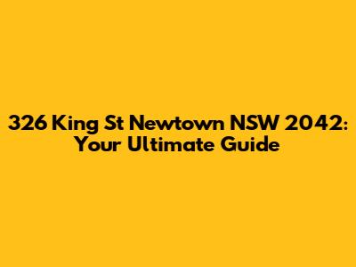 326 King St Newtown NSW 2042: Your Ultimate Guide