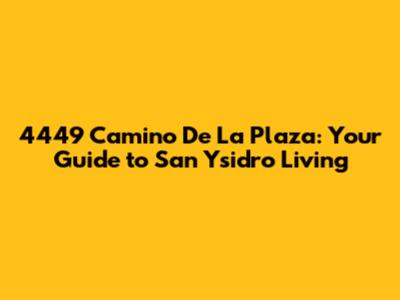 4449 Camino De La Plaza: Your Guide to San Ysidro Living
