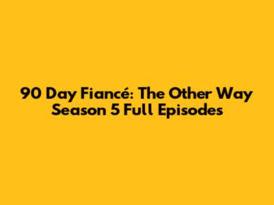 90 Day Fiancé: The Other Way Season 5 Full Episodes