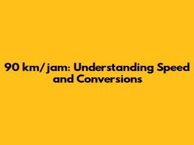 90 km/jam: Understanding Speed and Conversions