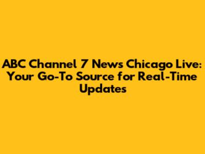 ABC Channel 7 News Chicago Live: Your Go-To Source for Real-Time Updates