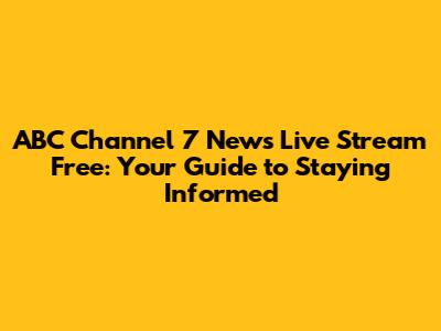 ABC Channel 7 News Live Stream Free: Your Guide to Staying Informed
