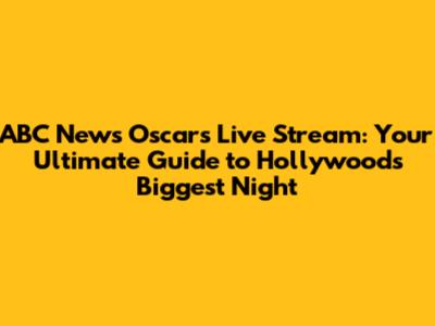 ABC News Oscars Live Stream: Your Ultimate Guide to Hollywood's Biggest Night