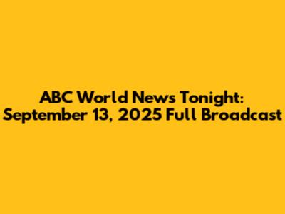 ABC World News Tonight: September 13, 2025 Full Broadcast
