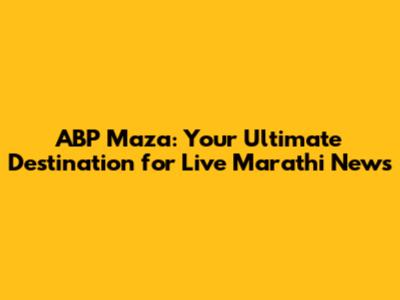 ABP Maza: Your Ultimate Destination for Live Marathi News