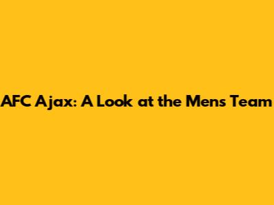 AFC Ajax: A Look at the Men's Team