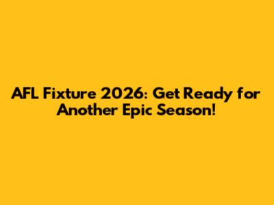 AFL Fixture 2026: Get Ready for Another Epic Season!