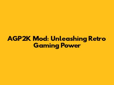 AGP2K Mod: Unleashing Retro Gaming Power