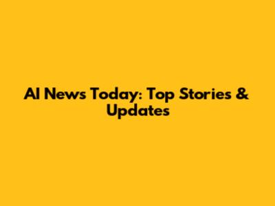 AI News Today: Top Stories & Updates