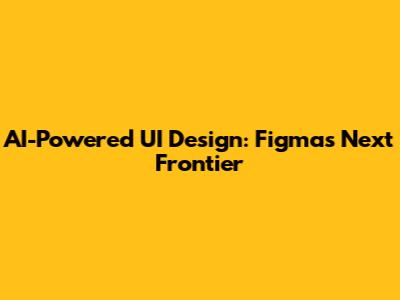 AI-Powered UI Design: Figma's Next Frontier