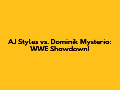 AJ Styles vs. Dominik Mysterio: WWE Showdown!