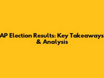 AP Election Results: Key Takeaways & Analysis