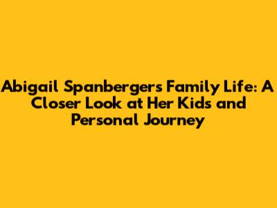 Abigail Spanberger's Family Life: A Closer Look at Her Kids and Personal Journey