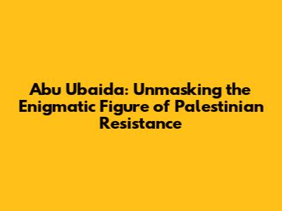 Abu Ubaida: Unmasking the Enigmatic Figure of Palestinian Resistance