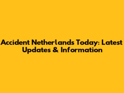 Accident Netherlands Today: Latest Updates & Information