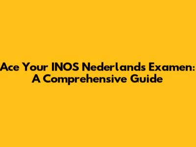 Ace Your INOS Nederlands Examen: A Comprehensive Guide