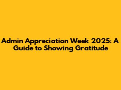 Admin Appreciation Week 2025: A Guide to Showing Gratitude