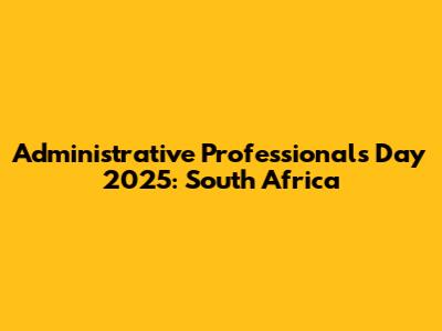 Administrative Professionals Day 2025: South Africa