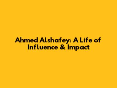 Ahmed Alshafey: A Life of Influence & Impact