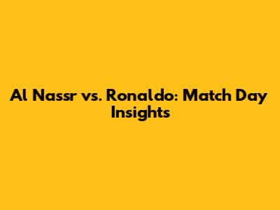 Al Nassr vs. Ronaldo: Match Day Insights