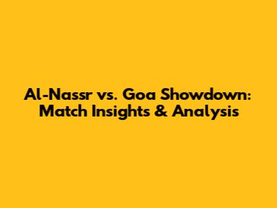 Al-Nassr vs. Goa Showdown: Match Insights & Analysis