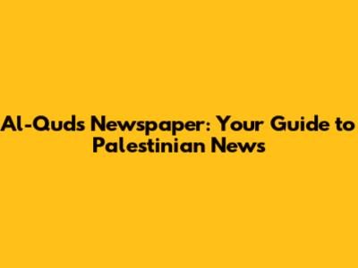 Al-Quds Newspaper: Your Guide to Palestinian News
