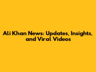 Ali Khan News: Updates, Insights, and Viral Videos