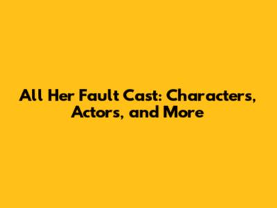 All Her Fault Cast: Characters, Actors, and More