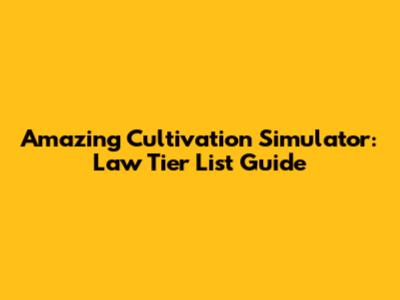 Amazing Cultivation Simulator: Law Tier List Guide