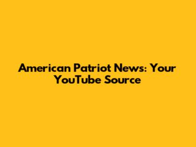 American Patriot News: Your YouTube Source