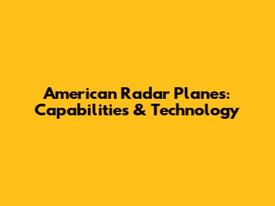 American Radar Planes: Capabilities & Technology