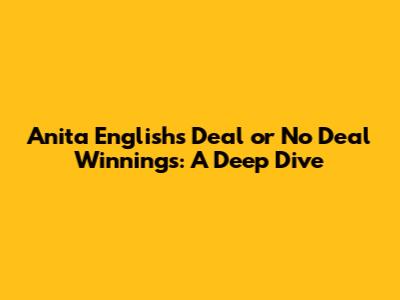 Anita English's Deal or No Deal Winnings: A Deep Dive
