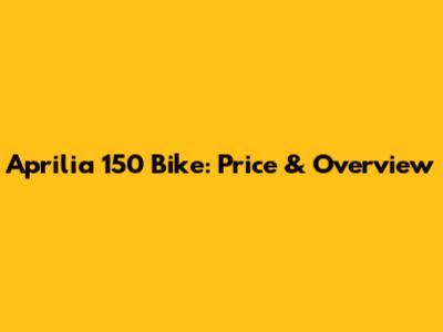 Aprilia 150 Bike: Price & Overview