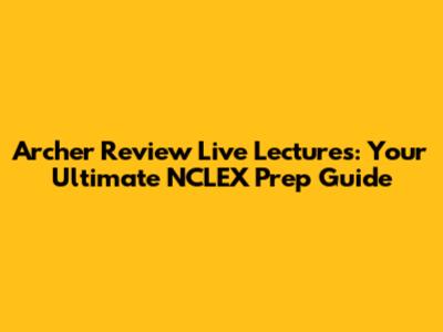 Archer Review Live Lectures: Your Ultimate NCLEX Prep Guide