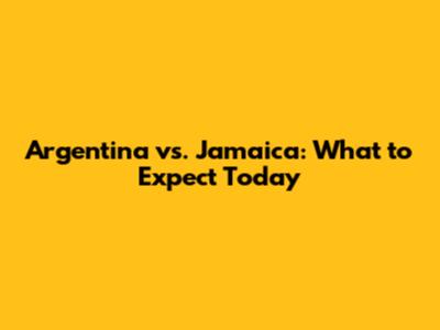 Argentina vs. Jamaica: What to Expect Today