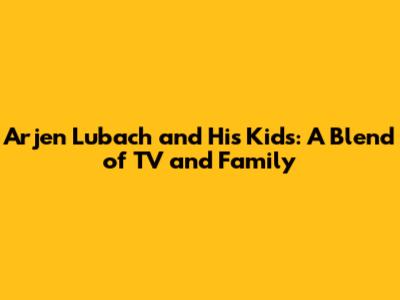 Arjen Lubach and His Kids: A Blend of TV and Family