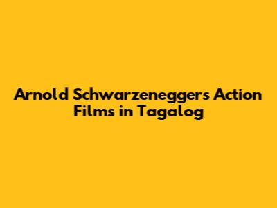 Arnold Schwarzenegger's Action Films in Tagalog