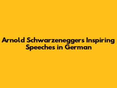 Arnold Schwarzenegger's Inspiring Speeches in German