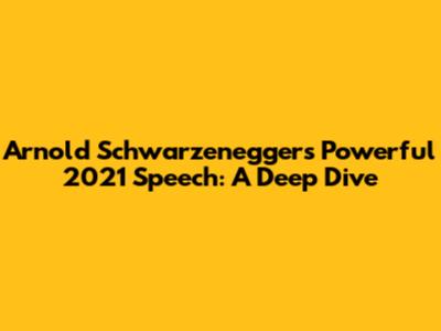 Arnold Schwarzenegger's Powerful 2021 Speech: A Deep Dive