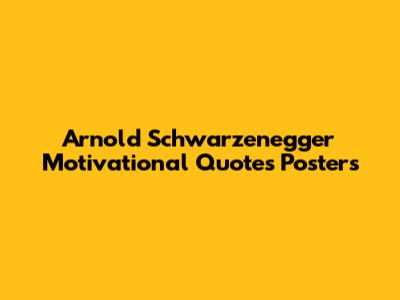 Arnold Schwarzenegger Motivational Quotes Posters