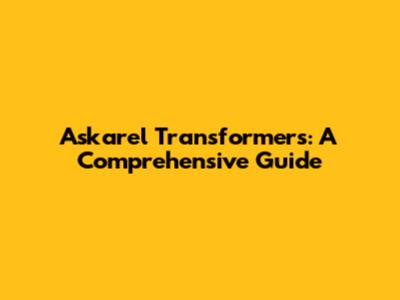 Askarel Transformers: A Comprehensive Guide