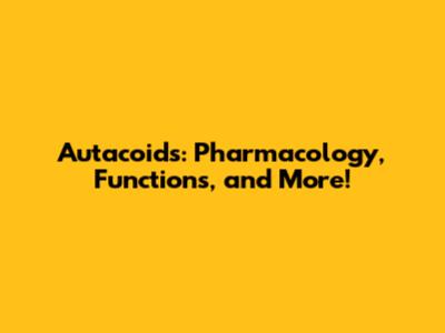 Autacoids: Pharmacology, Functions, and More!