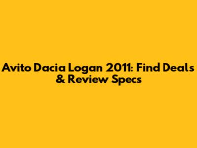 Avito Dacia Logan 2011: Find Deals & Review Specs