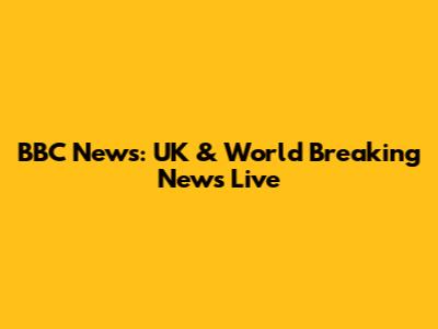 BBC News: UK & World Breaking News Live